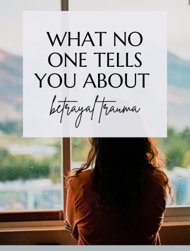 What No One Tells You About Betrayal Trauma