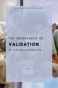 The Importance of Validation in Our Relationships