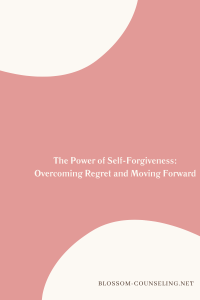 The Power of Self-Forgiveness: Overcoming Regret and Moving Forward