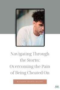 Navigating Through the Storm: Overcoming the Pain of Being Cheated On