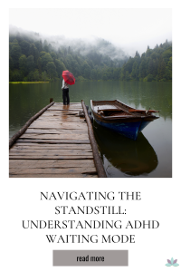 Navigating the Standstill: Understanding ADHD Waiting Mode