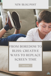 From Boredom to Bliss: Creative Ways to Replace Screen Time