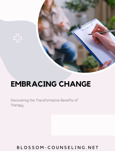 Embracing Change: Discovering the Transformative Benefits of Therapy