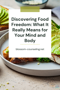 Discovering Food Freedom: What It Really Means for Your Mind and Body