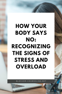 How Your Body Says No: Recognizing the Signs of Stress and Overload