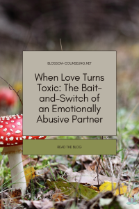 When Love Turns Toxic: The Bait-and-Switch of an Emotionally Abusive Partner