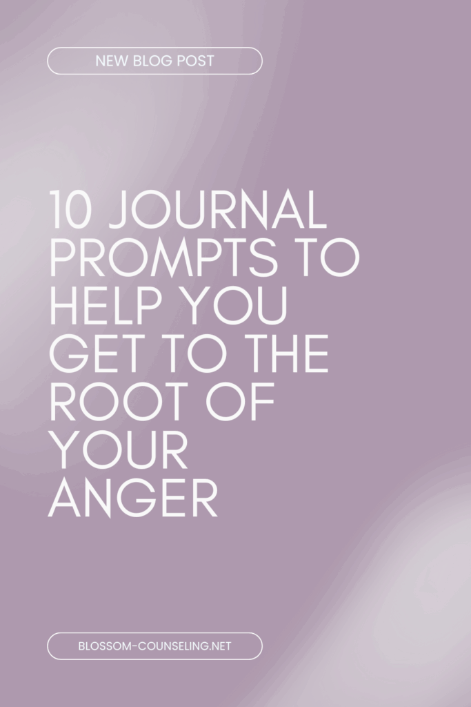 10 Journal Prompts to Help You Get to the Root of Your Anger