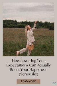 How Lowering Your Expectations Can Actually Boost Your Happiness (Seriously!)