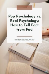Pop Psychology vs. Real Psychology: How to Tell Fact from Fad