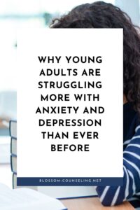 Why Young Adults Are Struggling More with Anxiety and Depression Than Ever Before
