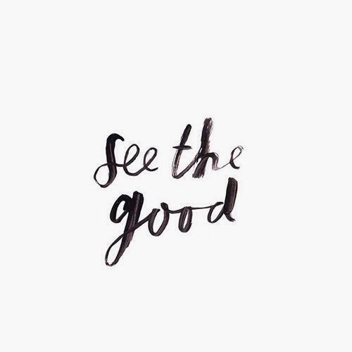 See the good.