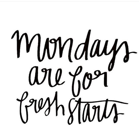 Mondays are for fresh starts.