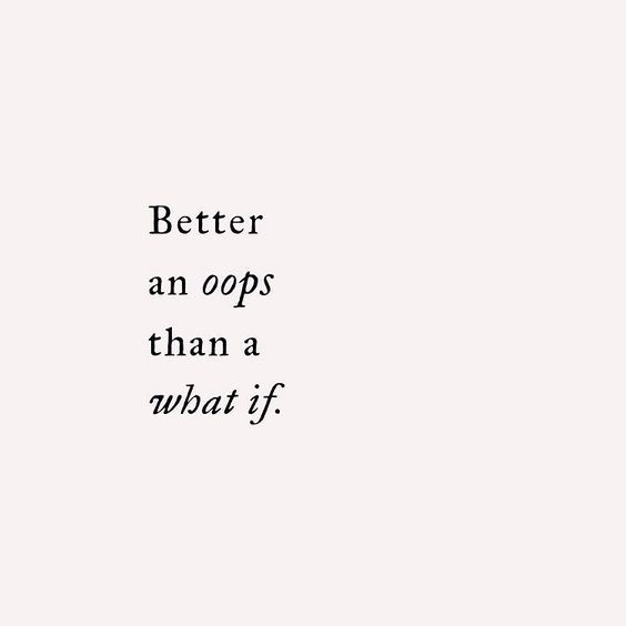 Better an oops than a what if.