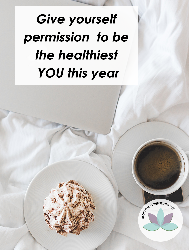 Give yourself permission to e the healthiest YOU this year