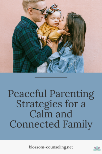 Peaceful Parenting Strategies for a Calm and Connected Family