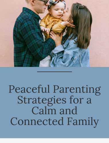 Peaceful Parenting Strategies for a Calm and Connected Family