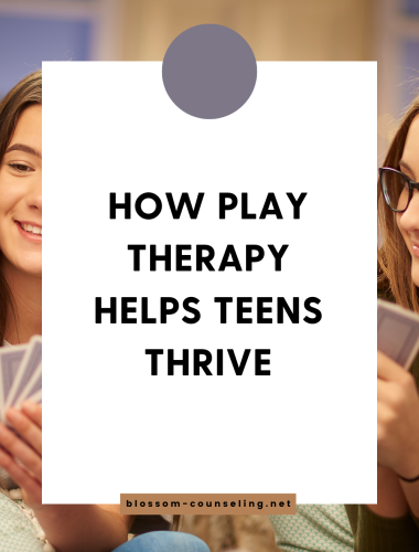 How Play Therapy Helps Teens Thrive