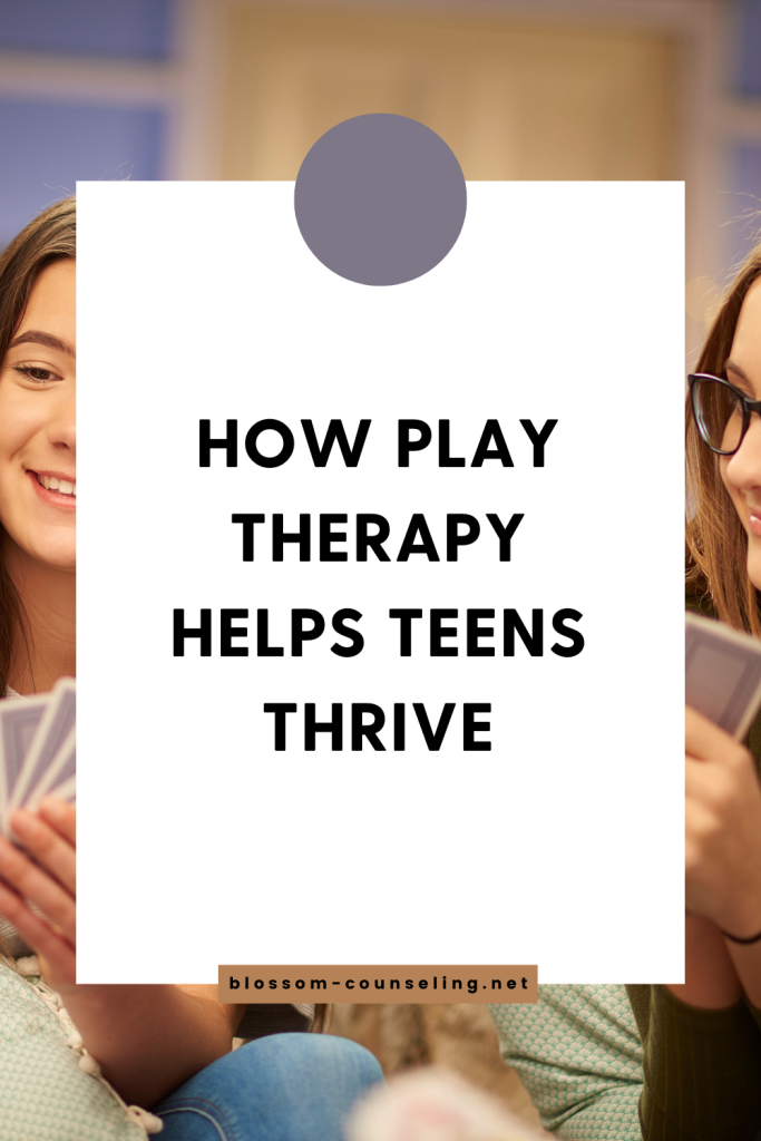 How Play Therapy Helps Teens Thrive