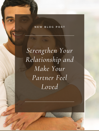 Strengthen Your Relationship and Make Your Partner Feel Loved