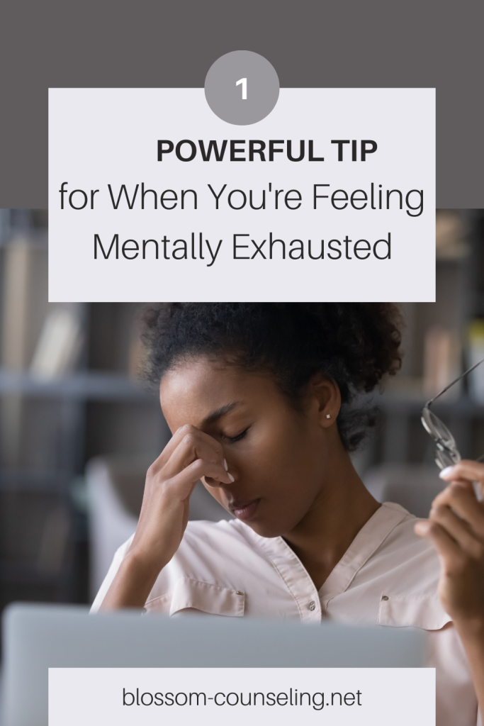 One Powerful Tip for When You're Feeling Mentally Exhausted