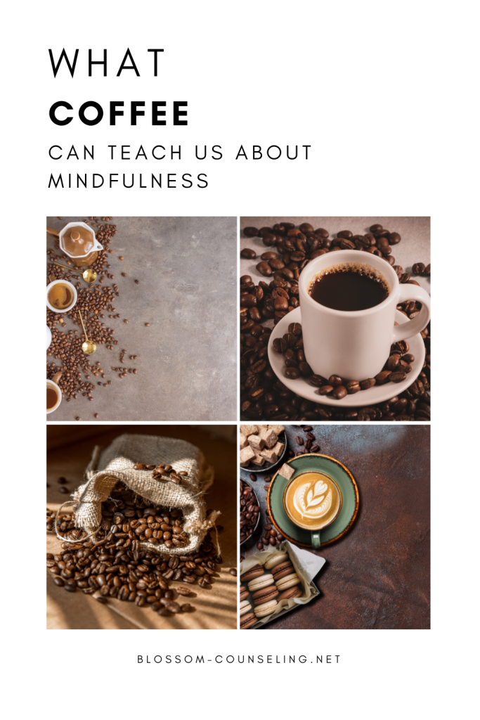 What Coffee Can Teach Us About Mindfulness
