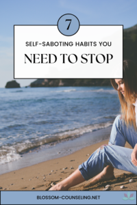 Seven Self-Sabotaging Habits You Need to Stop Doing