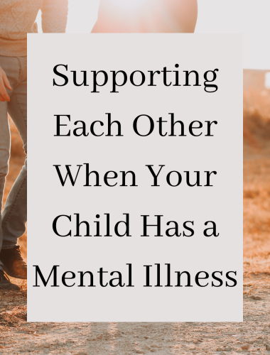 Supporting Each Other When Your Child Has a Mental Illness