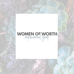 women of worth - empowerment group therapy