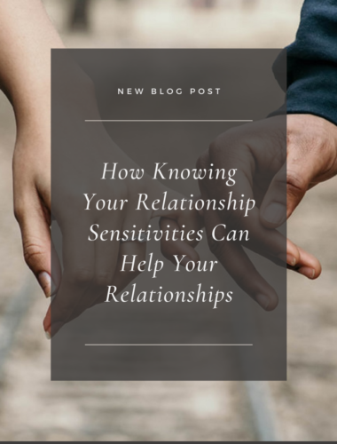 How Knowing Your Relationship Sensitivities Can Help Your Relationships