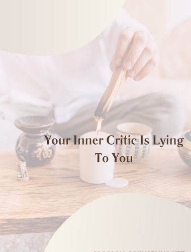 Your Inner Critic Is Lying To You