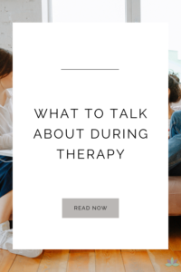 What to Talk About During Therapy