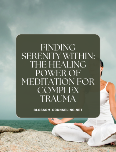 Finding Serenity Within: The Healing Power of Meditation for Complex Trauma