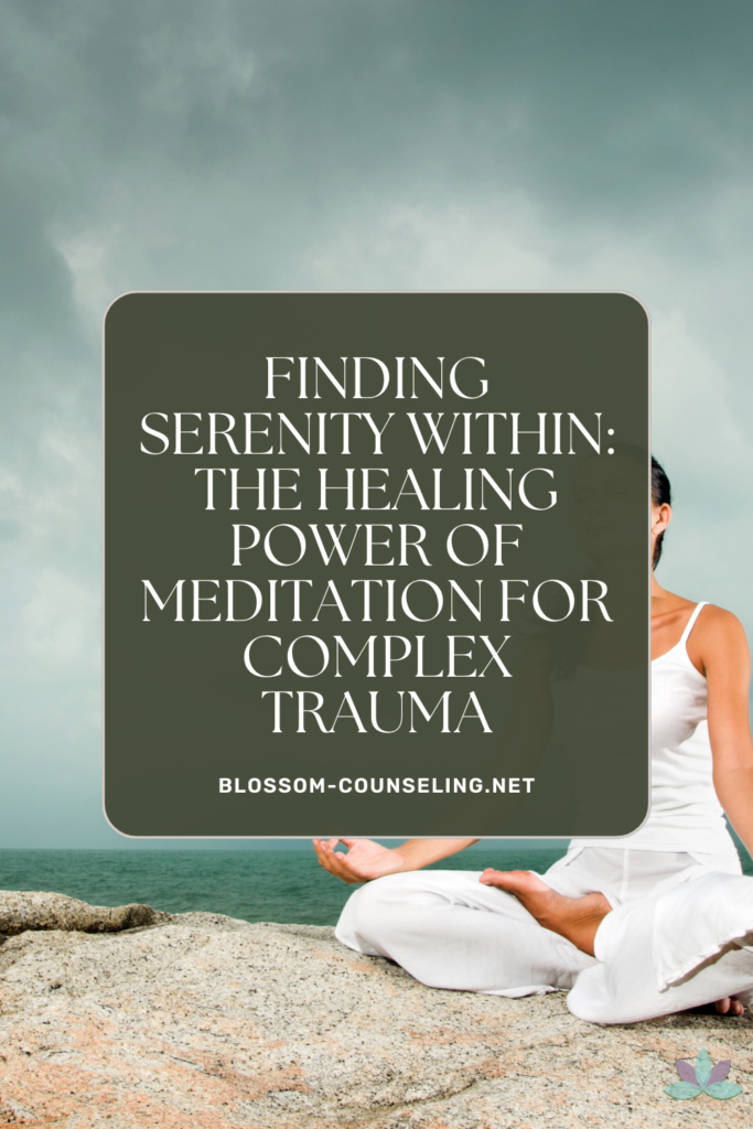 Finding Serenity Within: The Healing Power of Meditation for Complex Trauma