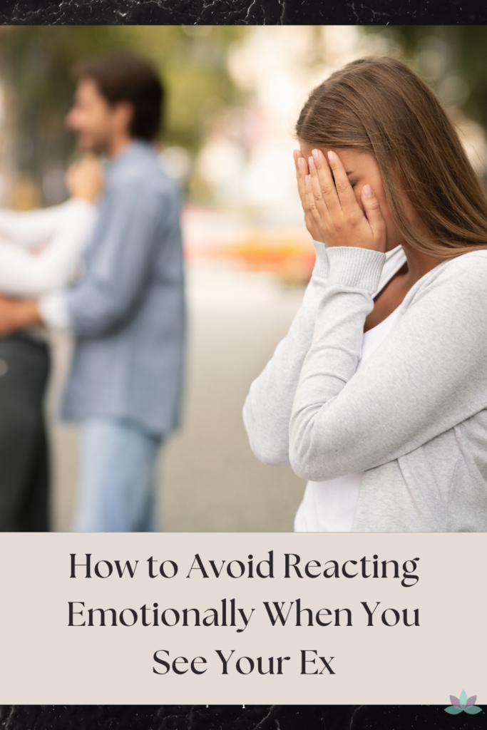 How to Avoid Reacting Emotionally When You See Your Ex