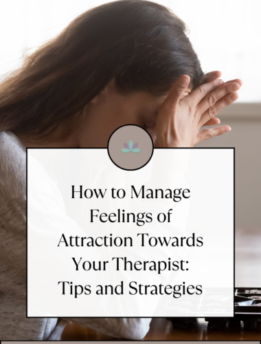 How to Manage Feelings of Attraction Towards Your Therapist: Tips and Strategies