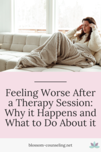 Feeling Worse After a Therapy Session: Why it Happens and What to Do About it