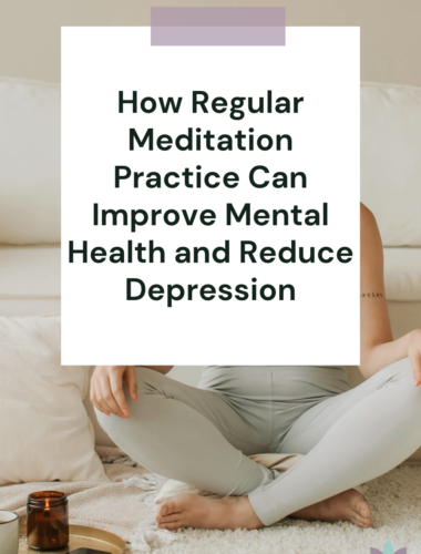 How Regular Meditation Practice Can Improve Mental Health and Reduce Depression