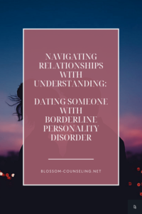 Navigating Relationships with Understanding: Dating Someone with Borderline Personality Disorder