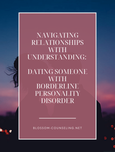 Navigating Relationships with Understanding: Dating Someone with Borderline Personality Disorder