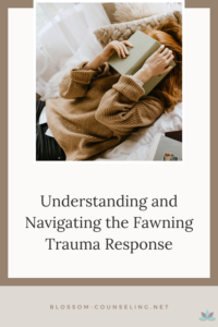 Understanding and Navigating the Fawning Trauma Response