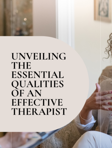 Unveiling the Essential Qualities of an Effective Therapist