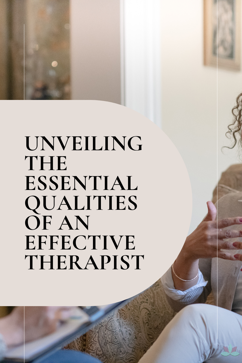 Unveiling the Essential Qualities of an Effective Therapist