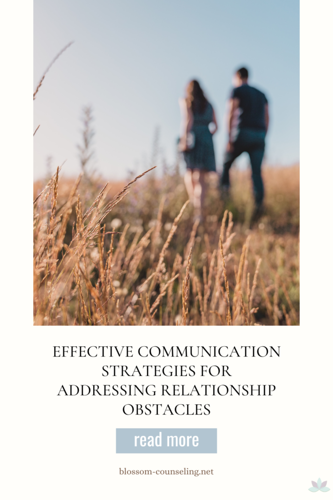 Effective Communication Strategies for Addressing Relationship Obstacles