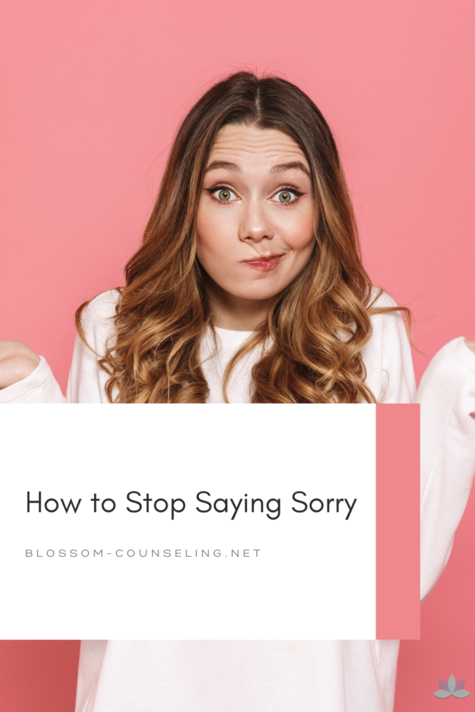 How to Stop Saying Sorry