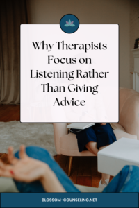 Why Therapists Focus on Listening Rather Than Giving Advice