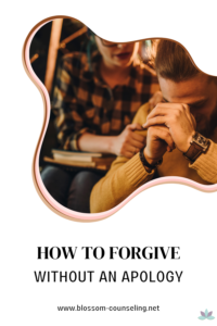 How to Forgive Without an Apology