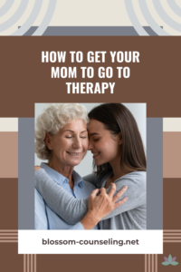 How to Get Your Mom to Go to Therapy