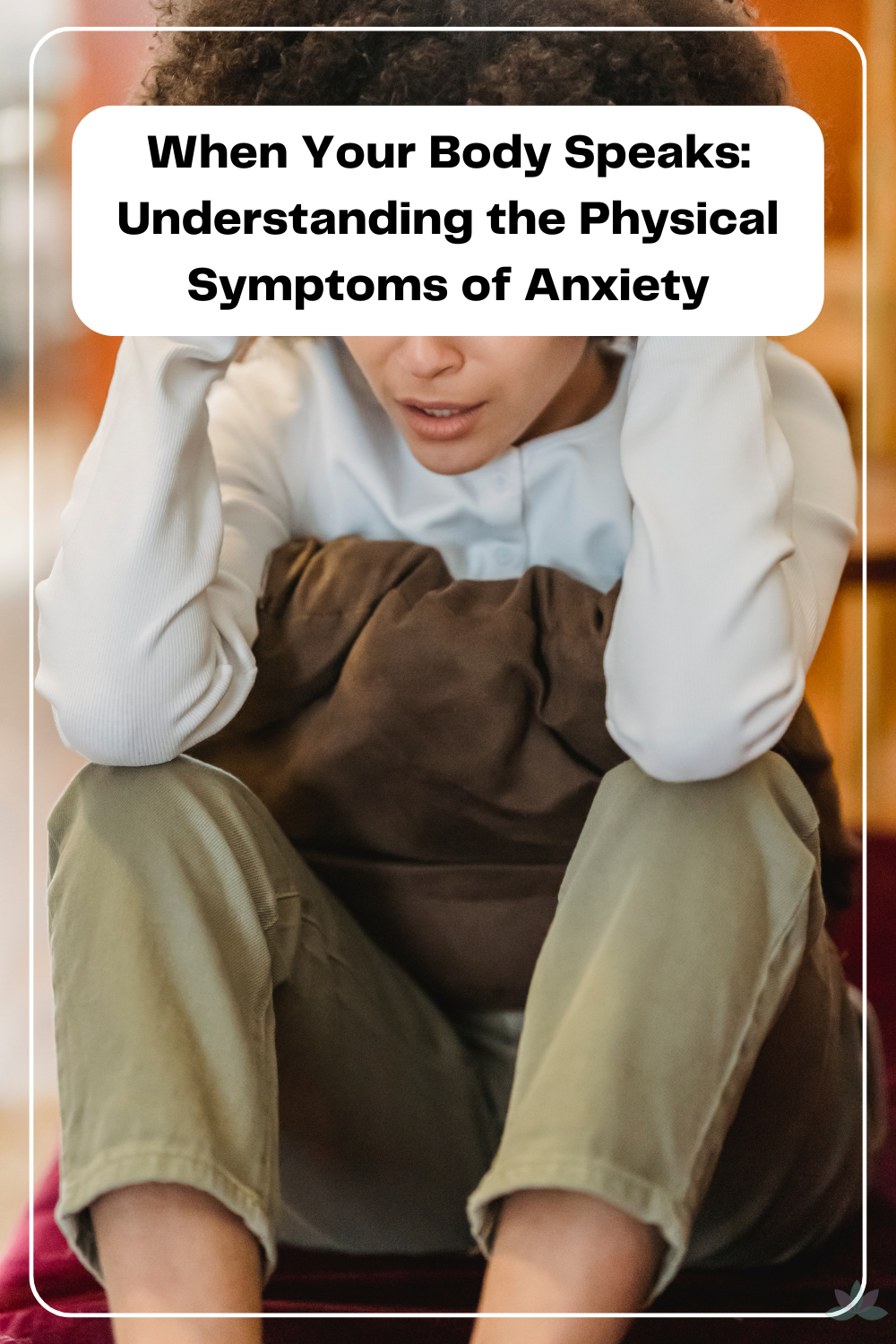 When Your Body Speaks: Understanding the Physical Symptoms of Anxiety