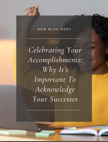 Celebrating Your Accomplishments: Why It’s Important To Acknowledge Your Successes