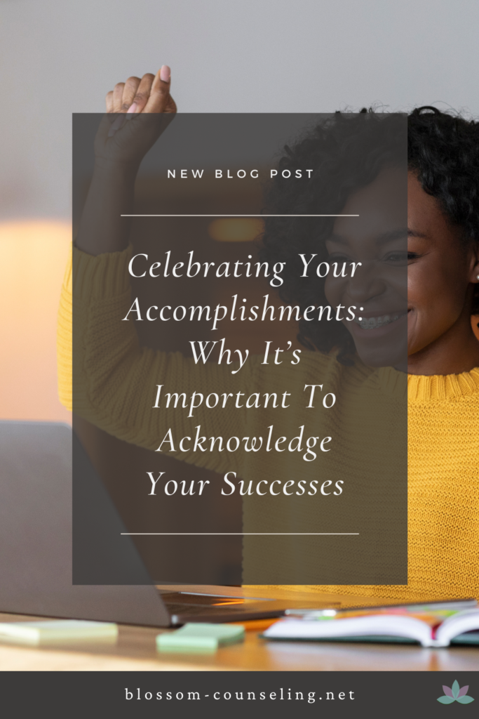 Celebrating Your Accomplishments: Why It’s Important To Acknowledge Your Successes